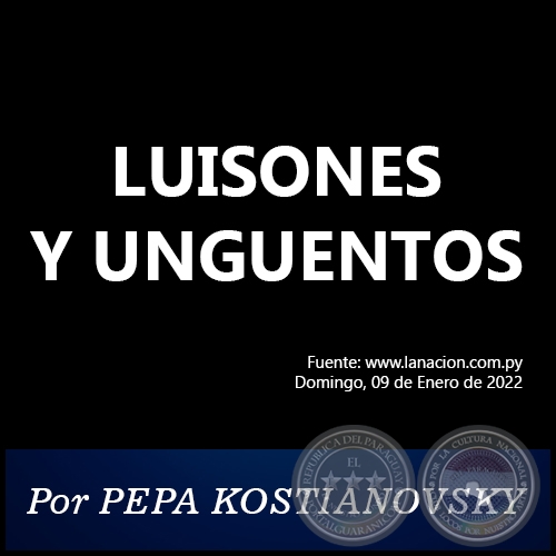 LUISONES Y UNGU&#776;ENTOS -  Por PEPA KOSTIANOVSKY - Domingo, 09 de Enero de 2022